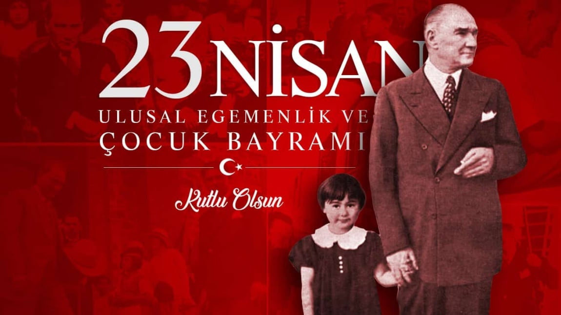 23 NİSAN ULUSAL EGEMENLİK VE ÇOCUK BAYRAMI COŞKUYLA KUTLANDI